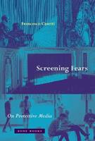 Screening Fears – On Protective Media - Francesco Casetti - Libro Zone Books | libraccio.click