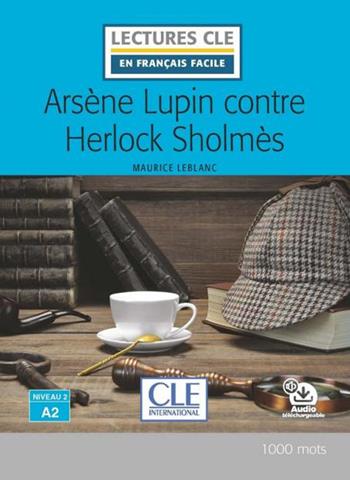 Arsène Lupin contre Herlock Sholmès. Niveau A2. Lectures CLE «en français facile». Con Audio: Livello A2 - Maurice Leblanc - Libro CLE International 2022 | libraccio.click