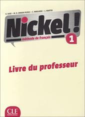 Nickel! Guide Pedagogique Niveau. Per le Scuole superiori. Vol. 1