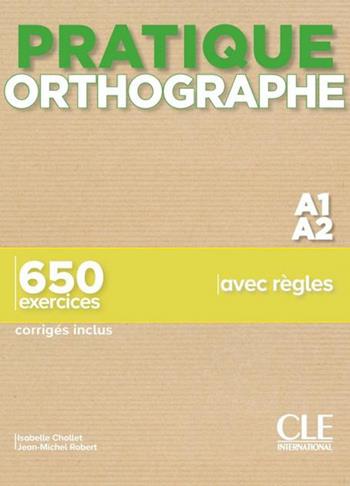 Pratique orthographe. A1-A2. Avec Corrigés. Per le Scuole superiori  - Libro CLE International 2021 | libraccio.click
