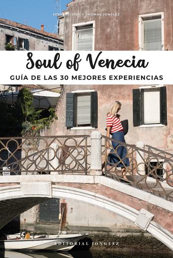 Soul of Venecia. Guía de las 30 mejores experiencias - Thomas Jonglez, Servane Giol - Libro Jonglez 2021 | libraccio.click