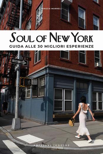 Soul of New York. Guida alle 30 migliori esperienze - Tarajia Morrell - Libro Jonglez 2021 | libraccio.click