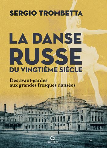 La danse russe du Vingtième siècle. Des avant-gardes aux grandes fresques dansées - Sergio Trombetta - Libro Gremese Editore 2026 | libraccio.click