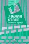 La grammaire autrement. Sensibilisation et pratique. Per le Scuole superiori