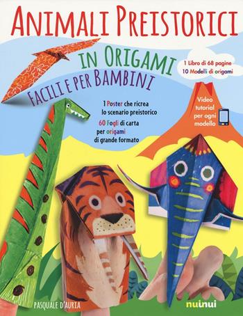 Animali preistorici in origami facili per bambini. Ediz. illustrata. Con gadget - Pasquale D'Auria - Libro Nuinui 2016 | libraccio.click