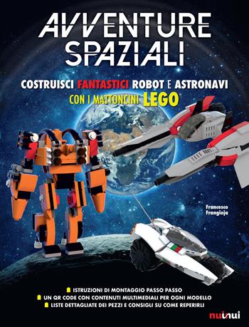 Avventure spaziali. Costruisci fantastici robot e astronavi con i mattoncini Lego®. Ediz. a colori - Francesco Frangioja - Libro Nuinui 2018 | libraccio.click