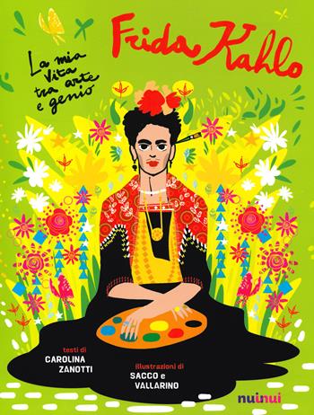Io sono Frida Kahlo. La mia vita tra arte e genio - Carolina Zanotti - Libro Nuinui 2021 | libraccio.click