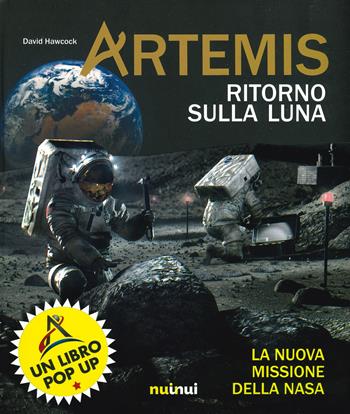 Artemis. Ritorno sulla Luna. La nuova missione della NASA - David Hawcock, Cathy Jones - Libro Nuinui 2020 | libraccio.click