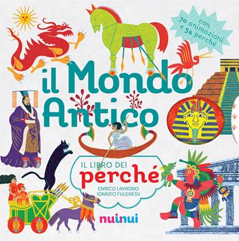 Il mondo antico. Il libro dei perché. Ediz. a colori - Enrico Lavagno, Ignazio Fulghesu, Andrea Bignone - Libro Nuinui 2021 | libraccio.click