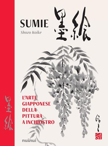 Sumie. L'arte giapponese della pittura a inchiostro. Nuova ediz. - Shozo Koike - Libro Nuinui 2023 | libraccio.click