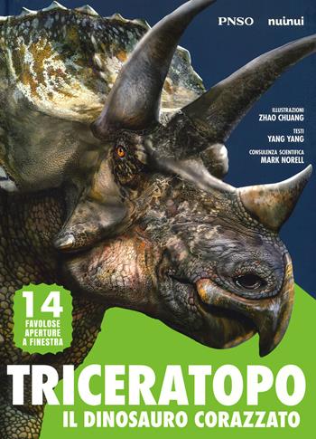 Triceratopo. Il dinosauro corazzato. L'era dei dinosauri. Ediz. a colori - Yang Yang - Libro Nuinui 2022 | libraccio.click