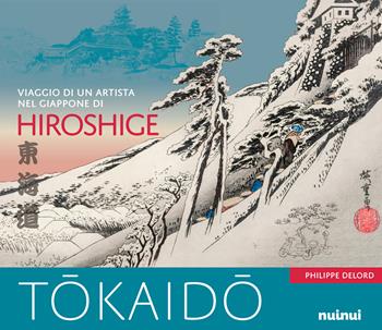 Tokaido. Viaggio di un artista nel Giappone di Hiroshige. Ediz. a colori - Philippe Delord - Libro Nuinui 2022 | libraccio.click