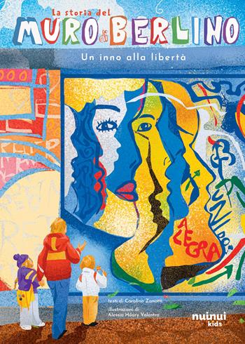 La storia del muro di Berlino. Un inno alla libertà. Ediz. a colori - Carolina Zanotti - Libro Nuinui 2025, Storie per ogni età | libraccio.click