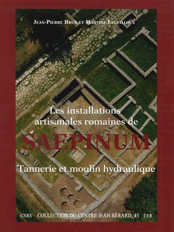 Les installations artisanales romaines de Saepinum. Tannerie et moulin hydraulique - Jean Pierre Brunet Martine Leguilloux - Libro Centre Jean Bérard 2014 | libraccio.click