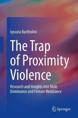 The Trap of Proximity Violence - Ignazia Bartholini - Libro Springer Nature Switzerland AG | libraccio.click