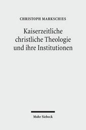 Kaiserzeitliche christliche Theologie und ihre Institutionen
