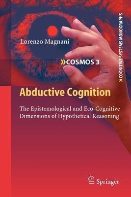 Abductive Cognition - Lorenzo Magnani - Libro Springer-Verlag Berlin and Heidelberg GmbH & Co. KG, Cognitive Systems Monographs | libraccio.click