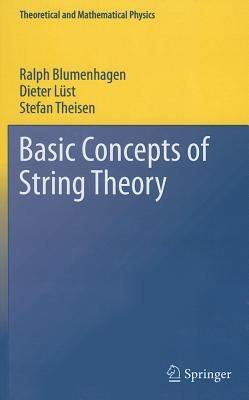 Basic Concepts of String Theory - Ralph Blumenhagen, Dieter Lüst, Stefan Theisen - Libro Springer-Verlag Berlin and Heidelberg GmbH & Co. KG, Theoretical and Mathematical Physics | libraccio.click