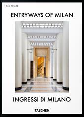 Entryways of Milan-Ingressi di Milano. 45th Ed. Ediz. italiana e inglese