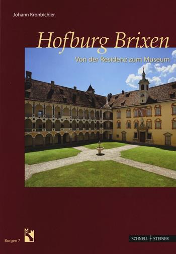 Hofburg Brixen. Von der Residenz zum Museum. Ediz. illustrata - Johann Kronbichler - Libro Schnell & Steiner 2016, Burgen | libraccio.click