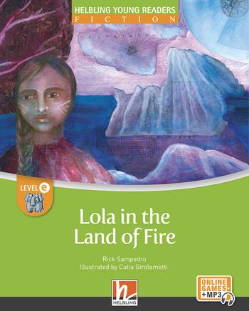 Lola in the land of fire. Level D. Helbling young readers. Fiction registrazione in inglese britannico. Con e-zone kids. - Rick Sampedro - Libro Helbling 2022 | libraccio.click