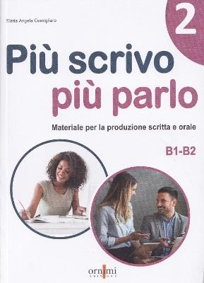 Più scrivo più parlo (B1-B2). Materiale per la produzione scritta e orale. Vol. 2 - Maria Angela Cernigliaro - Libro Ornimi Editions 2023 | libraccio.click