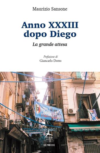 Anno XXXIII dopo Diego. La grande attesa - Maurizio Sansone - Libro 4Punte edizioni 2023, Le frecce | libraccio.click