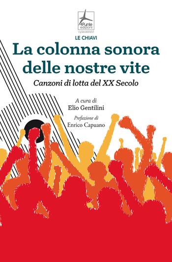 La colonna sonora delle nostre vite. Canzoni di lotta del XX Secolo - Elio Gentilini - Libro 4Punte edizioni 2025, Le chiavi | libraccio.click