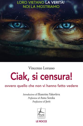 Ciak, si censura! Ovvero quello che non vi hanno fatto vedere - Vincenzo Lorusso - Libro 4Punte edizioni 2026, Le rocce | libraccio.click