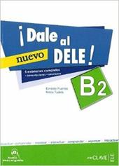 ¡Dale al DELE! B2. Per le Scuole superiori. Con espansione online