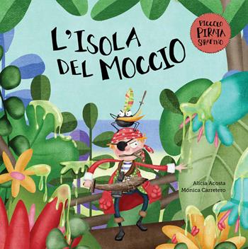 L'isola del moccio. Il piccolo pirata Serafino - Alicia Acosta - Libro Nube Ocho 2019 | libraccio.click