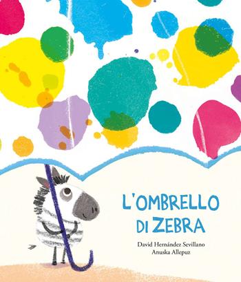 L'ombrello di zebra. Ediz. a colori - David Hernández Sevillano, Anuska Allepuz - Libro Nube Ocho 2021, Siamo8 | libraccio.click
