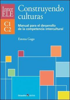 Construyendo culturas. InterELE. Manual para el desarrollo de la competencia intercultural C1-C2. Per le Scuole superiori - Emma Gago - Libro Didier 2013 | libraccio.click