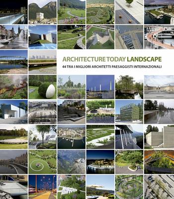 Landscape Architecture Today. 44 tra i migliori architetti paesaggisti internazionali. Ediz. illustrata - David Andreu - Libro Loft Media Publishing 2017 | libraccio.click