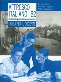 Affresco italiano B2. Corso di lingua italiana per stranieri. Guida per il docente - Maurizio Trifone - Libro Mondadori Education 2009 | libraccio.click