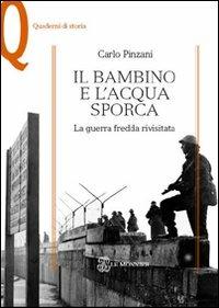 Il bambino e l'acqua sporca. La guerra fredda rivisitata - Carlo Pinzani - Libro Mondadori Education 2011, Quaderni di storia | libraccio.click