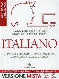 Italiano. Come si è formato, come funziona, come si usa, come cambia. Competenze linguistiche e testuali... Per le Scuole superior. - Gian Luigi Beccaria - Libro Mondadori Education 2014 | libraccio.click