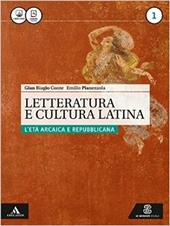 Letteratura e cultura latina. Per i Licei e gli Ist. magistrali. Con e-book. Con espansione online. Vol. 1: L'età arcaica e repubblicana