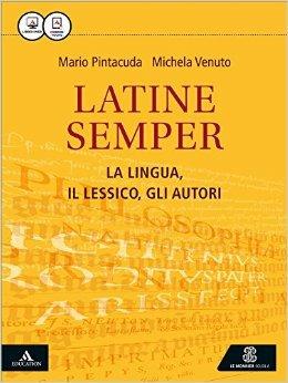Latine semper. La lingua, il lessico, gli autori. Per i Licei e gli Ist. magistrali. - Mario Pintacuda - Libro Mondadori Education 2016 | libraccio.click