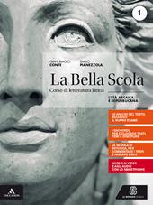 La bella scola. Per le Scuole superiori. Con e-book. Con espansione online. Vol. 1: L' età arcaica e repubblicana
