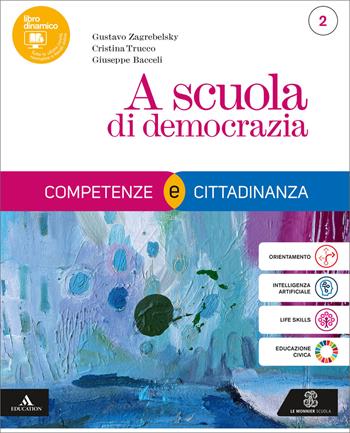 A scuola di democrazia. Competenze e Cittadinanza. Per il 1° biennio degli Ist. tecnici e professionali. Vol. 2 - Gustavo Zagrebelsky, Cristina Trucco, Giuseppe Bacceli - Libro Le Monnier 2025 | libraccio.click
