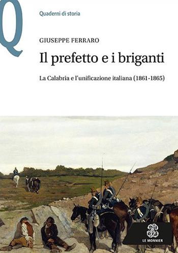 Il prefetto e i briganti. La Calabria e l'unificazione italiana (1861-1865) - Giuseppe Ferraro - Libro Mondadori Education 2016, Quaderni di storia | libraccio.click