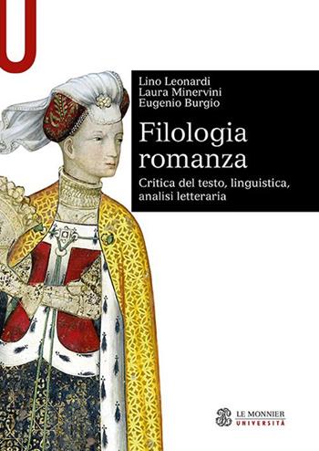 Filologia romanza. Critica del testo, linguistica, analisi letteraria - Lino Leonardi, Laura Minervini, Eugenio Burgio - Libro Le Monnier Università 2022, Sintesi | libraccio.click