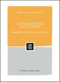 Introduzione alla logica. Linguaggio, significato, argomentazione - Andrea Cantini, P. Luigi Minari - Libro Mondadori Education 2009, Filosofia | libraccio.click