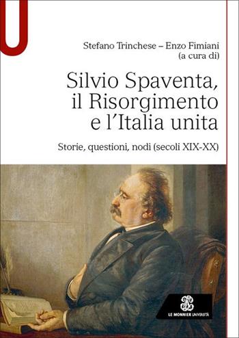 Silvio Spaventa, il Risorgimento e l’Italia unita. Storie, questioni, nodi (secoli XIX-XX) - Stefano Trinchese, Enzo Fimiani - Libro Le Monnier Università 2025, Studi | libraccio.click
