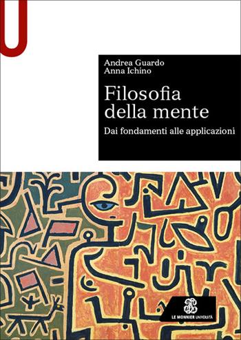 Filosofia della mente. Dai fondamenti alle applicazioni - Andrea Guardo, Anna Ichino - Libro Le Monnier Università 2026, Sintesi | libraccio.click