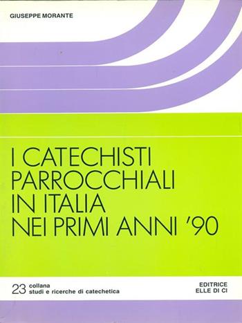 I catechisti parrocchiali in Italia nei primi anni '90. Ricerca socio-religiosa - Giuseppe Morante - Libro Editrice Elledici 1996, Studi e ricerche di catechetica | libraccio.click