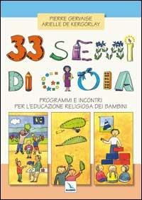 33 semi di gioia. Programmi e incontri per l'educazione religiosa dei bambini - Pierre Gervaise, Arielle De Kergorlay, Arielle De Kergorlay - Libro Editrice Elledici 2015 | libraccio.click