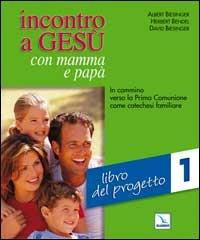 Incontro a Gesù con mamma e papà. In cammino verso la prima comunione come catechesi familiare. Vol. 1: Libro del progetto - Albert Biesinger, Herbert Bendel, David Biesinger - Libro Editrice Elledici 2001, Catechisti parrocchiali | libraccio.click