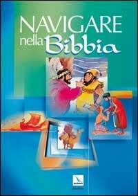 Navigare nella Bibbia. Dizionario biblico illustrato  - Libro Editrice Elledici 2001 | libraccio.click